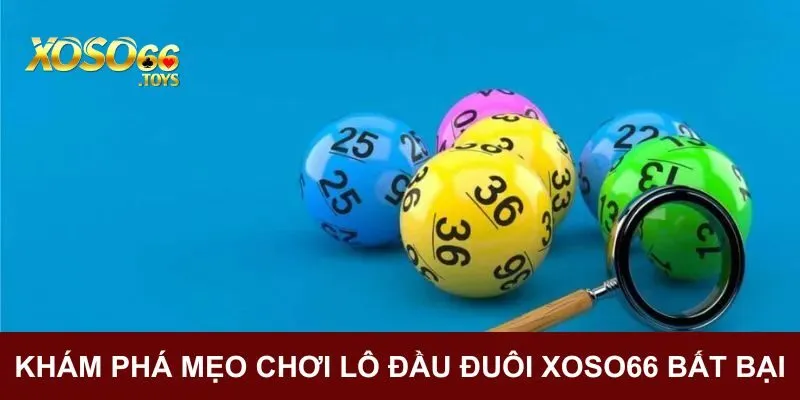 Khám phá mẹo chơi lô đầu đuôi Xoso66 bất bại