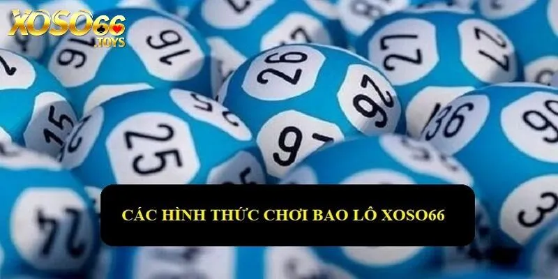 Các hình thức đánh bao lô ở 3 miền