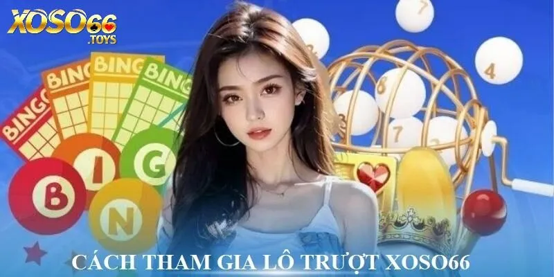 Hướng dẫn tham gia game Lô Trượt tại nhà cái Xoso66 siêu tốc