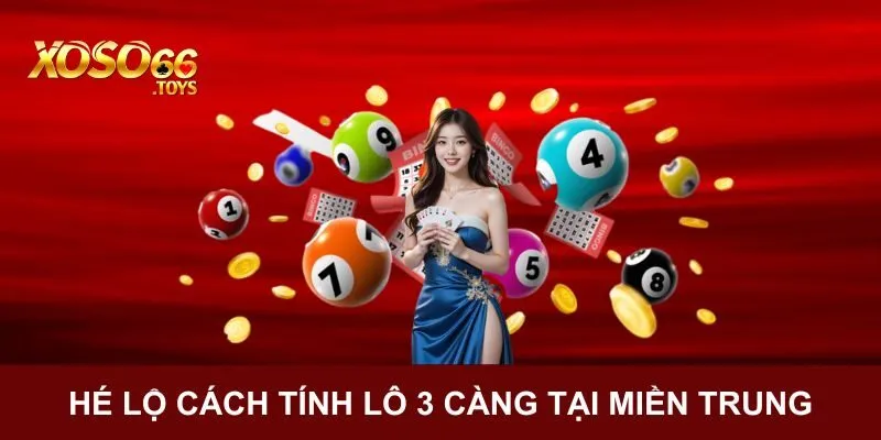 Hé lộ cách tính lô 3 càng tại miền Trung