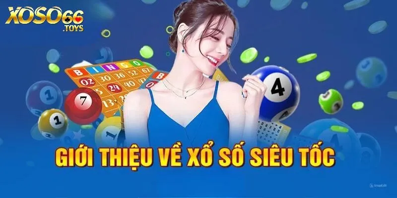 Tổng quan về xổ số Siêu Tốc Xos66 đang hút khách hiện nay
