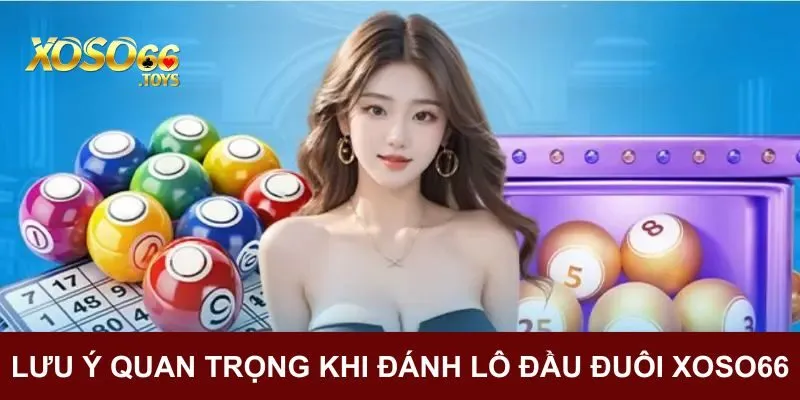 Lưu ý quan trọng khi đánh lô đầu đuôi